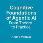 Cognitive Foundations of Agentic AI (eBook, ePUB) Cognitive Foundations of Agentic AI (eBook, ePUB)