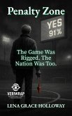 Penalty Zone: The Game Was Rigged. The Nation Was Too. (VERIWARP: The Truth Wasn't Lost. It Was Engineered., #3) (eBook, ePUB)