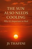 The Sun Also Needs Cooling: Why It's Important to Heal (eBook, ePUB) The Sun Also Needs Cooling: Why It's Important to Heal (eBook, ePUB)