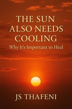 Cover The Sun Also Needs Cooling: Why It's Important to Heal (eBook, ePUB)