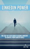LinkedIn Power: The Step-by-Step Guide to Using LinkedIn to Achieve Your Career Goals (eBook, ePUB) LinkedIn Power: The Step-by-Step Guide to Using LinkedIn to Achieve Your Career Goals (eBook, ePUB)