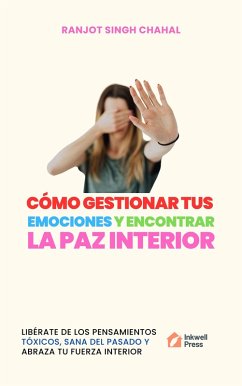 Cover Cómo Gestionar Tus Emociones Y Encontrar La Paz Interior (eBook, ePUB)
