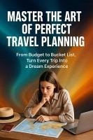 Cover Master the Art of Perfect Travel Planning (eBook, ePUB)