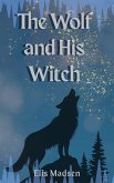 The Wolf and His Witch (eBook, ePUB) The Wolf and His Witch (eBook, ePUB)