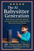 The AI Babysitter Generation: How Alexa is Secretly Raising Your Kids (And the 5-Step Recovery Plan Every Parent Needs) (eBook, ePUB) The AI Babysitter Generation: How Alexa is Secretly Raising Your Kids (And the 5-Step Recovery Plan Every Parent Needs) (eBook, ePUB)