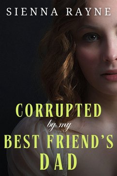 Cover Corrupted By My Best Friend's Dad (Corrupted Angels Standalones, #2) (eBook, ePUB)
