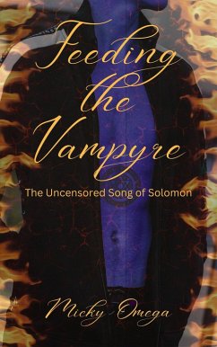 Feeding the Vampyre (The Uncensored Song of Solomon, #1) (eBook, ePUB) - Omega, Micky