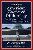 American Coercive Diplomacy: Bombing Iran to the Negotiating Table (eBook, ePUB) American Coercive Diplomacy: Bombing Iran to the Negotiating Table (eBook, ePUB)