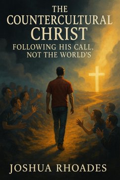The Countercultural Christ-Following His Call, Not the World's (eBook, ePUB) - Rhoades, Joshua