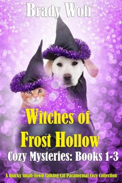 Cover Witches of Frost Hollow Cozy Mysteries: Books 1-3 (A Quirky Small-Town Talking Cat Paranormal Cozy Collection) (eBook, ePUB)