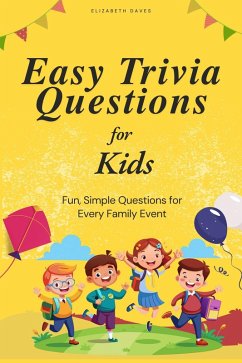 Cover Easy Trivia Questions for Kids: Fun, Simple Questions for Every Family Event (The Ultimate Trivia Collection) (eBook, ePUB)