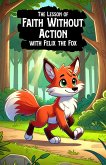 The Lesson of Faith Without Action with Felix the Fox (eBook, ePUB) The Lesson of Faith Without Action with Felix the Fox (eBook, ePUB)