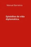 Episódios da vida diplomática. (eBook, ePUB) Episódios da vida diplomática. (eBook, ePUB)