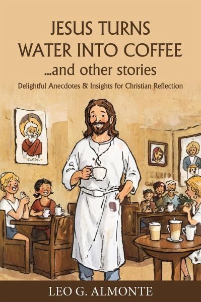 Jesus Turns Water Into Coffee (eBook, ePUB) Jesus Turns Water Into Coffee (eBook, ePUB)