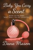 Baby You Carry A Scent (What Shall I Tell My Daughters, #1) (eBook, ePUB)