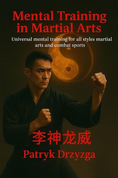 Mental Training in Martial Arts: Universal Mental Training for All Styles of Martial Arts and Combat Sports (eBook, ePUB)