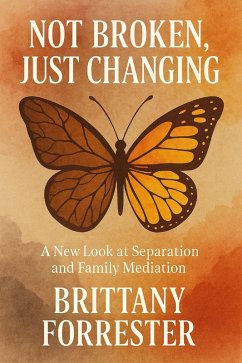 Cover Not Broken, Just Changing A New Look at Separation and Family Mediation (eBook, ePUB)