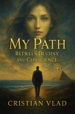My Path Between Destiny and Conscience (eBook, ePUB)