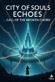 City of Souls Echoes Call of the Broken Chord (eBook, ePUB)