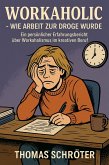 Workaholic - Wie Arbeit zur Droge wurde (eBook, ePUB) Workaholic - Wie Arbeit zur Droge wurde (eBook, ePUB)