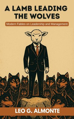 A Lamb Leading the Wolves, Modern Fables on Leadership & Management (eBook, ePUB) - Almonte, Leo
