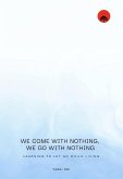 We come with Nothing, We Go with Nothing (eBook, ePUB) We come with Nothing, We Go with Nothing (eBook, ePUB)