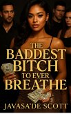 The Baddest Bitch To Ever Breathe (The Baddest Bitch Still Breathing, #3) (eBook, ePUB) The Baddest Bitch To Ever Breathe (The Baddest Bitch Still Breathing, #3) (eBook, ePUB)