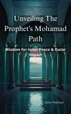 Unveiling the Prophet's Path: Wisdom for Inner Peace & Outer Impact (eBook, ePUB) Unveiling the Prophet's Path: Wisdom for Inner Peace & Outer Impact (eBook, ePUB)