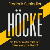 Höcke: Ein Rechtsextremist auf dem Weg zur Macht. Die AfD und ihr gefährlichster Vordenker (MP3-Download)