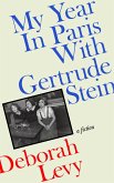My Year in Paris with Gertrude Stein (eBook, ePUB) My Year in Paris with Gertrude Stein (eBook, ePUB)
