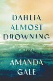 Dahlia Almost Drowning (eBook, ePUB) Dahlia Almost Drowning (eBook, ePUB)