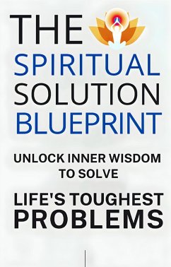 Cover The Spiritual Solution Blueprint: Unlock Inner Wisdom to Solve Life's Toughest Problems (eBook, ePUB)