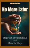 No More Later: WhyYou Procrastinate and How to Stop (eBook, ePUB)