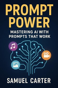 Prompt Power: Mastering AI with Prompts That Work (eBook, ePUB) - Carter, Samuel