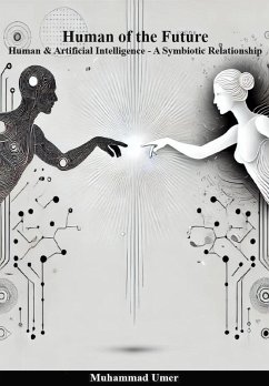 Human of the Future - Human & Artificial Intelligence A Symbiotic Relationship (eBook, ePUB) - Umer, Muhammad