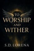 To Worship and Wither (To Worship Series, #1) (eBook, ePUB)