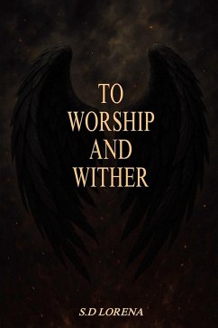 To Worship and Wither (To Worship Series, #1) (eBook, ePUB) - Lorena, S. D
