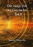 Die ewige Zeit der Geschichte - Teil II (eBook, ePUB) Die ewige Zeit der Geschichte - Teil II (eBook, ePUB)