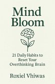 Mind Bloom: 21 Daily Habits to Reset Your Overthinking Brain (eBook, ePUB)