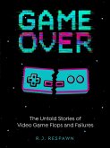 Game Over The Untold Stories of Video Game Flops and Failures (eBook, ePUB) Game Over The Untold Stories of Video Game Flops and Failures (eBook, ePUB)