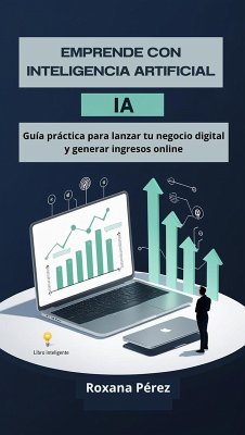 EMPRENDE CON INTELIGENCIA ARTIFICIAL (eBook, ePUB) - de Rivero, Gina Roxana Pérez