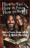 How to Write A Book, How to Publish a Book, How to Market a Book (eBook, ePUB)