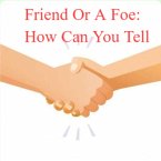 Friend Or A Foe: How Can You Tell (eBook, ePUB) Friend Or A Foe: How Can You Tell (eBook, ePUB)