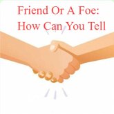 Friend Or A Foe: How Can You Tell (eBook, ePUB) Friend Or A Foe: How Can You Tell (eBook, ePUB)