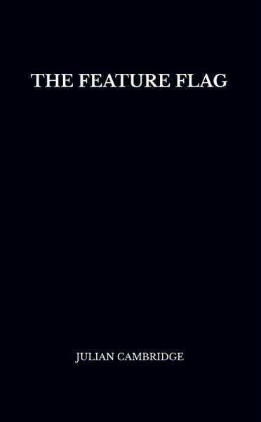 The Feature Flag: Engineering Control and Product Agility (eBook, ePUB) The Feature Flag: Engineering Control and Product Agility (eBook, ePUB)