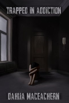 Trapped in Addiction (eBook, ePUB) - Maceachern, Dahlia Trapped in Addiction (eBook, ePUB) - Maceachern, Dahlia