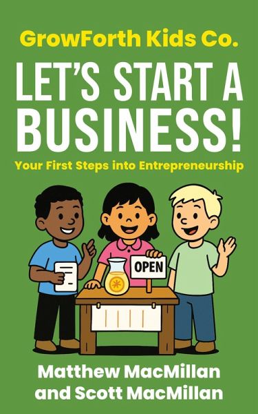 GrowForth Kids Co: Let's Start a Business! Your First Steps into Entrepreneurship (GrowForth Kids Co. Business Brain Series) (eBook, ePUB) GrowForth Kids Co: Let's Start a Business! Your First Steps into Entrepreneurship (GrowForth Kids Co. Business Brain Series) (eBook, ePUB)