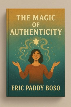 Magic of Authenticity (The Authentic Life Series Purpose: Teach people how to live authentically every day.) (eBook, ePUB) - Paddy, Eric
