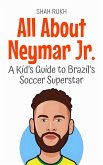 All About Neymar Jr.: A Kid's Guide to Brazil's Soccer Superstar (Knowledge Books For Kids, #85) (eBook, ePUB)