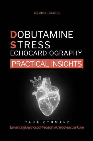 Dobutamine Stress Echocardiography: Practical Insights (Medical Series) (eBook, ePUB)